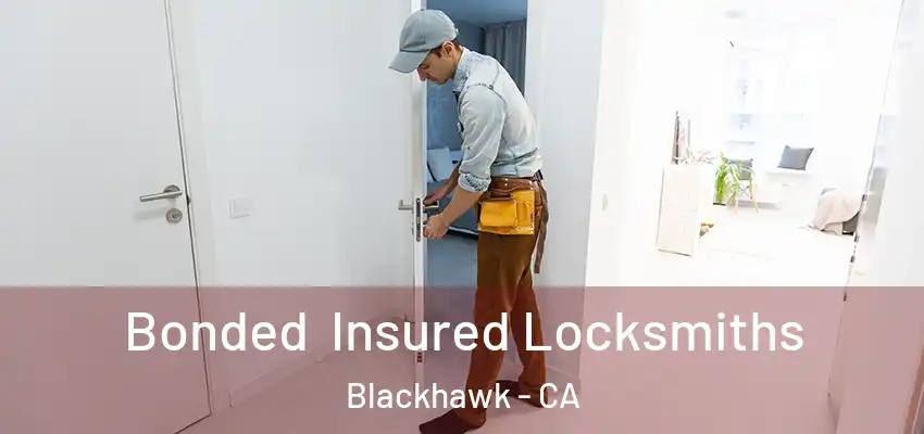 Bonded Insured Locksmiths Blackhawk - CA