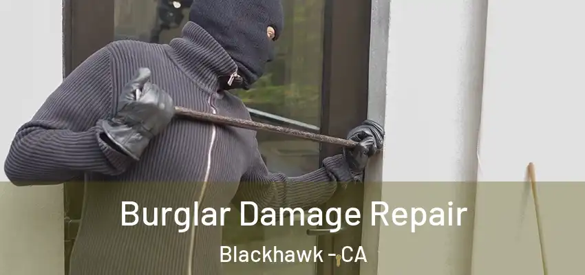  Burglar Damage Repair Blackhawk - CA