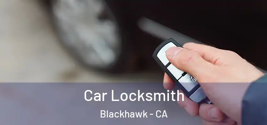  Car Locksmith Blackhawk - CA