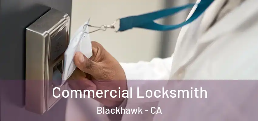  Commercial Locksmith Blackhawk - CA