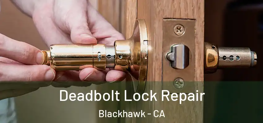  Deadbolt Lock Repair Blackhawk - CA