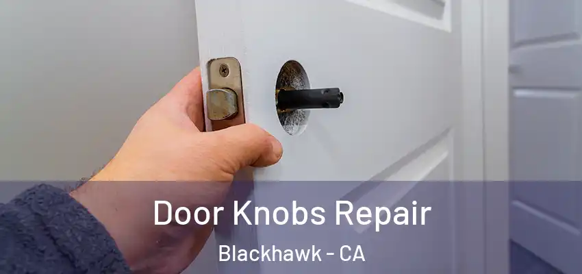 Door Knobs Repair Blackhawk - CA