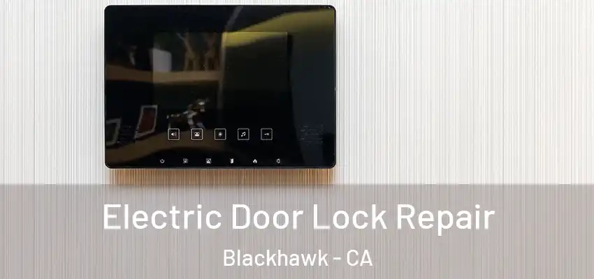  Electric Door Lock Repair Blackhawk - CA