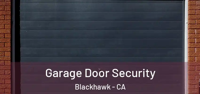  Garage Door Security Blackhawk - CA