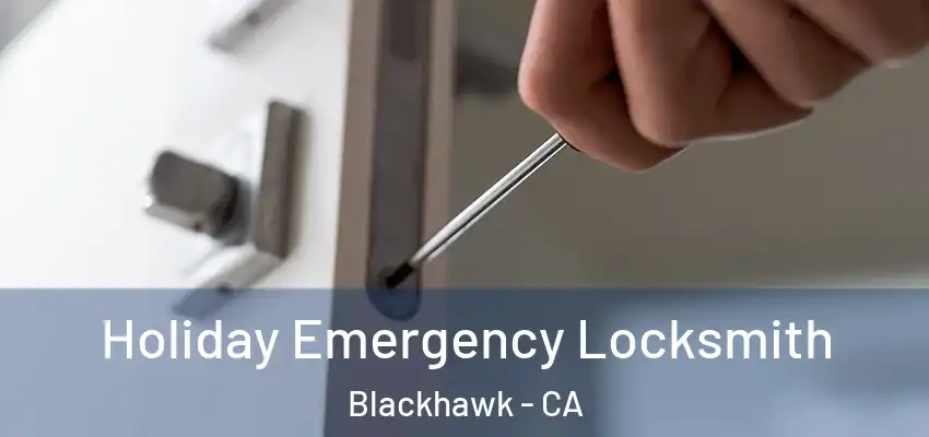  Holiday Emergency Locksmith Blackhawk - CA