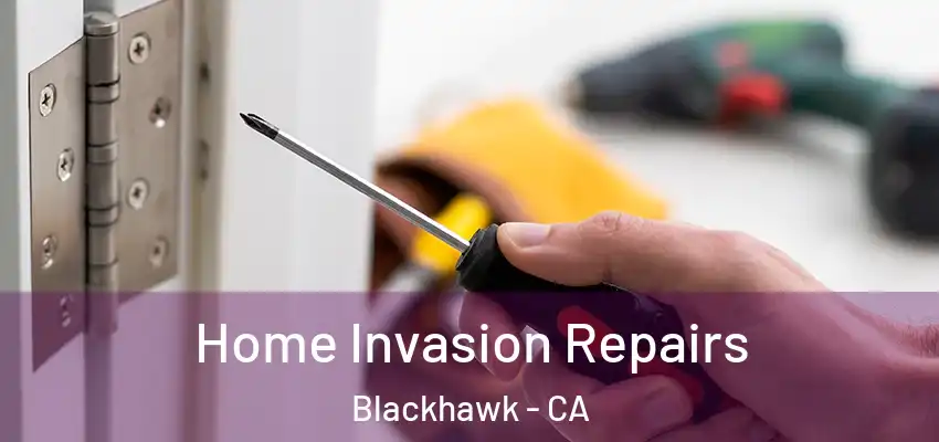  Home Invasion Repairs Blackhawk - CA