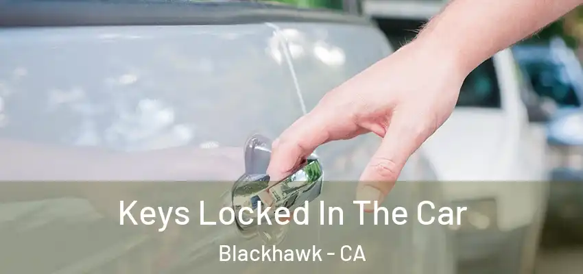  Keys Locked In The Car Blackhawk - CA