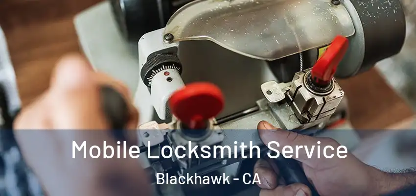  Mobile Locksmith Service Blackhawk - CA