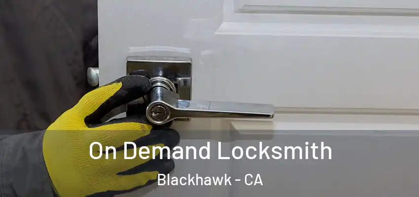  On Demand Locksmith Blackhawk - CA