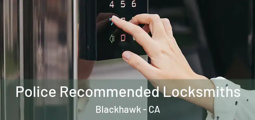  Police Recommended Locksmiths Blackhawk - CA