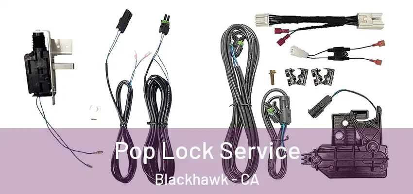  Pop Lock Service Blackhawk - CA